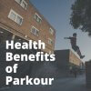 Health Benefits of Parkour