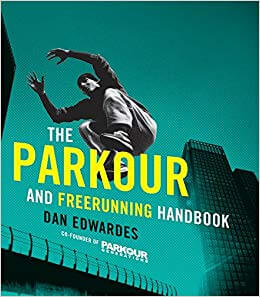 The Parkour and Freerunning Handbook