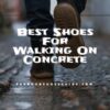 Best Shoes for Walking on Concrete